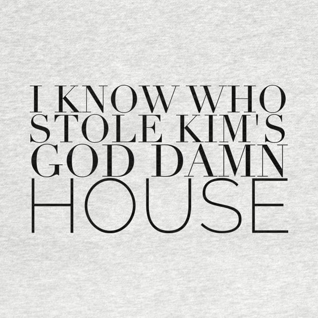 I know who stole Kim's God Damn House by mivpiv